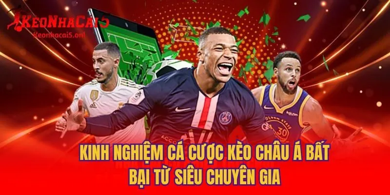 Kinh nghiệm cá cược kèo châu á bất bại từ siêu chuyên gia