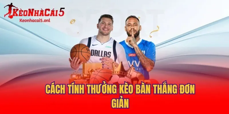 Cách tính thưởng kèo bàn thắng đơn giản
