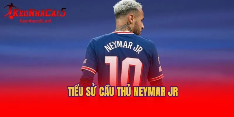 Tiểu sử cầu thủ Neymar Jr